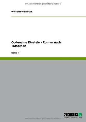 Codename Einstein - Roman nach Tatsachen de Wolfhart Willimczik