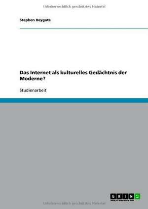 Das Internet als kulturelles Gedächtnis der Moderne? de Stephen Reygate