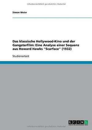 Das klassische Hollywood-Kino und der Gangsterfilm: Eine Analyse einer Sequenz aus Howard Hawks "Scarface" (1932) de Simon Meier