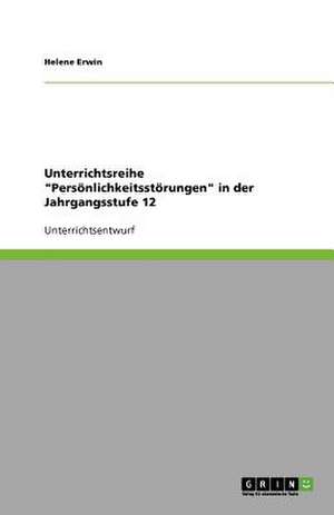 Unterrichtsreihe "Persönlichkeitsstörungen" in der Jahrgangsstufe 12 de Helene Erwin