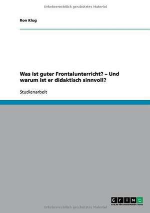 Was ist guter Frontalunterricht? - Und warum ist er didaktisch sinnvoll? de Ron Klug