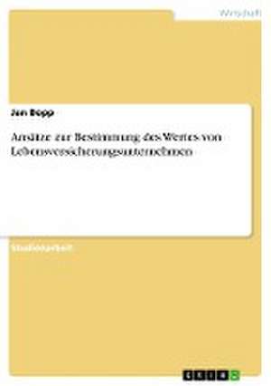 Ansätze zur Bestimmung des Wertes von Lebensversicherungsunternehmen de Jan Bopp