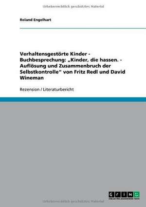 Verhaltensgestörte Kinder. Buchbesprechung: ¿Kinder, die hassen. Auflösung und Zusammenbruch der Selbstkontrolle¿ von Fritz Redl und David Wineman de Roland Engelhart