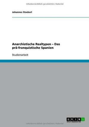 Anarchistische Realtypen - Das prä-franquistische Spanien de Johannes Stockerl