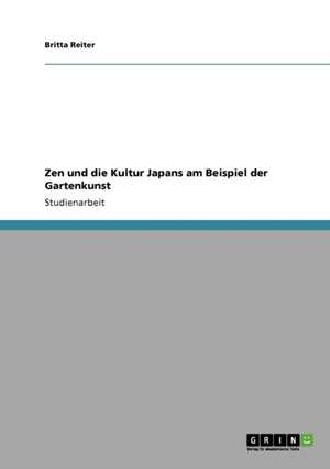 Zen und die Kultur Japans am Beispiel der Gartenkunst de Britta Reiter