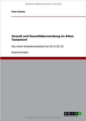 Gewalt und Gewaltüberwindung im Alten Testament de Peter Kaimer