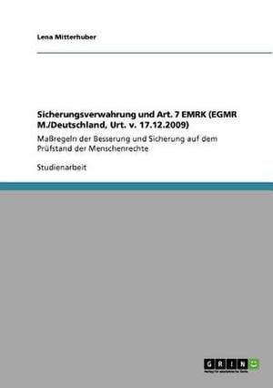 Sicherungsverwahrung und Art. 7 EMRK. Maßregeln der Besserung und Sicherung auf dem Prüfstand der Menschenrechte de Lena Mitterhuber