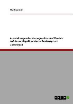 Auswirkungen des demographischen Wandels auf das umlagefinanzierte Rentensystem de Matthias Klein