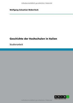 Geschichte der Hochschulen in Italien de Wolfgang Sebastian Weberitsch