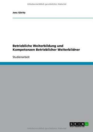 Betriebliche Weiterbildung und Kompetenzen Betrieblicher Weiterbildner de Jens Göritz