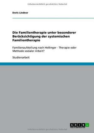 Die Familientherapie unter besonderer Berücksichtigung der systemischen Familientherapie de Doris Lindner