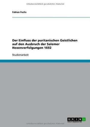 Der Einfluss der puritanischen Geistlichen auf den Ausbruch der Salemer Hexenverfolgungen 1692 de Fabian Fuchs