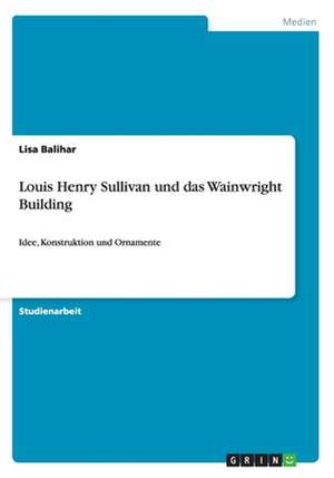 Louis Henry Sullivan und das Wainwright Building de Lisa Balihar