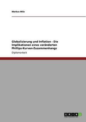 Globalisierung und Inflation - Die Implikationen eines veränderten Phillips-Kurven-Zusammenhangs de Markus Milz