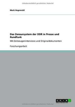 Das Zensursystem der DDR in Presse und Rundfunk de Mark Hegewald