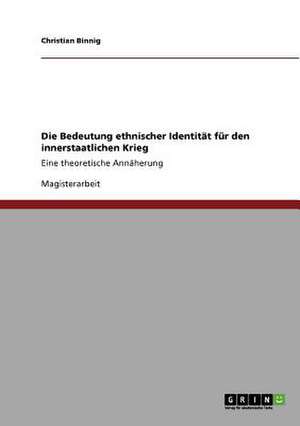 Die Bedeutung ethnischer Identität für den innerstaatlichen Krieg de Christian Binnig