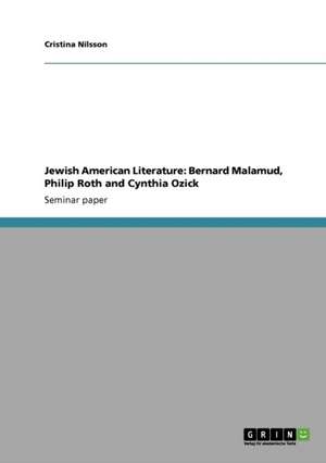 Jewish American Literature: Bernard Malamud, Philip Roth and Cynthia Ozick de Cristina Nilsson