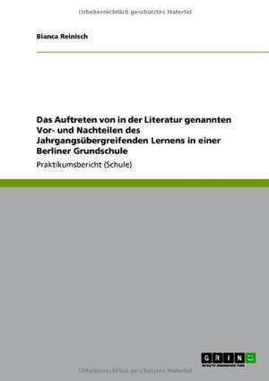 Das Auftreten von in der Literatur genannten Vor- und Nachteilen des Jahrgangsübergreifenden Lernens in einer Berliner Grundschule de Bianca Reinisch