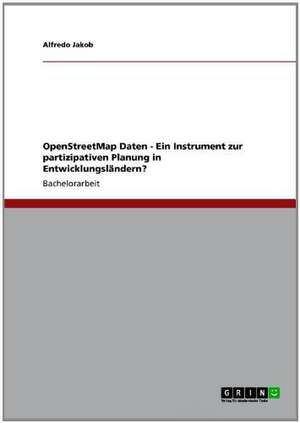 OpenStreetMap Daten - Ein Instrument zur partizipativen Planung in Entwicklungsländern? de Alfredo Jakob