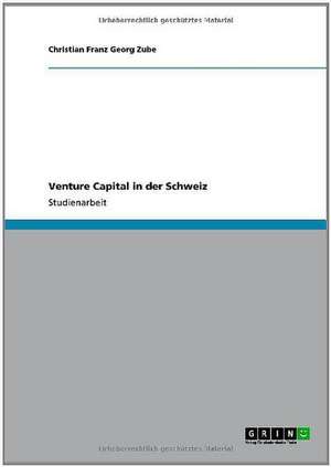 Venture Capital in der Schweiz de Christian Franz Georg Zube