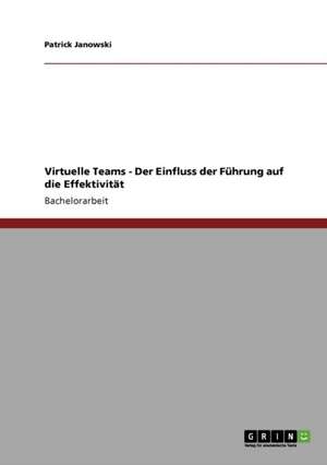 Virtuelle Teams - Der Einfluss der Führung auf die Effektivität de Patrick Janowski