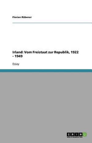 Irland: Vom Freistaat zur Republik, 1922 - 1949 de Florian Rübener