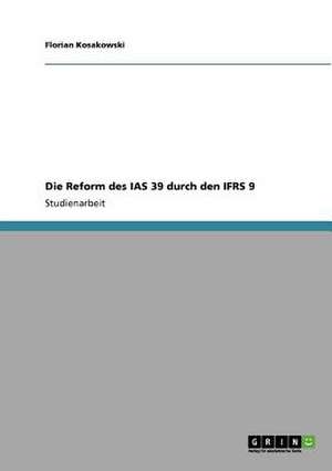 Die Reform des IAS 39 durch den IFRS 9 de Florian Kosakowski