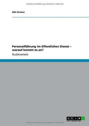 Personalführung im öffentlichen Dienst - worauf kommt es an? de Udo Krause