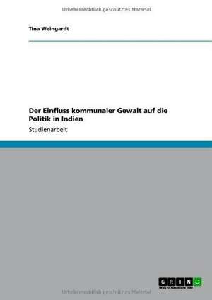 Der Einfluss kommunaler Gewalt auf die Politik in Indien de Tina Weingardt