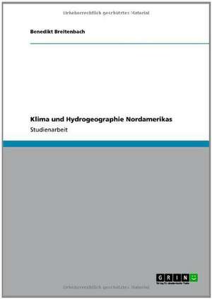 Klima und Hydrogeographie Nordamerikas de Benedikt Breitenbach