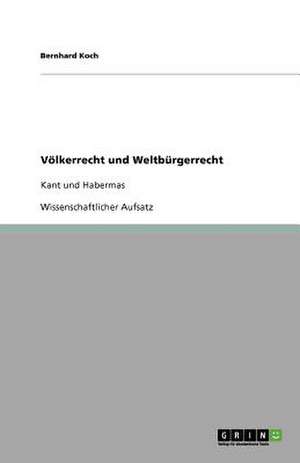 Völkerrecht und Weltbürgerrecht de Bernhard Koch