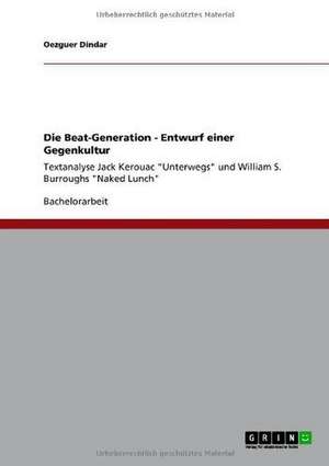 Die Beat-Generation - Entwurf einer Gegenkultur de Oezguer Dindar