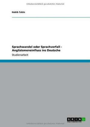 Sprachwandel oder Sprachverfall - Anglizismeneinfluss ins Deutsche de Habib Tekin