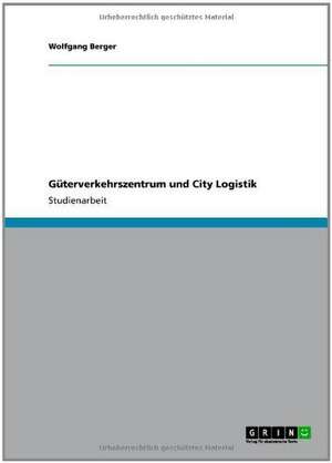 Güterverkehrszentrum und City Logistik de Wolfgang Berger