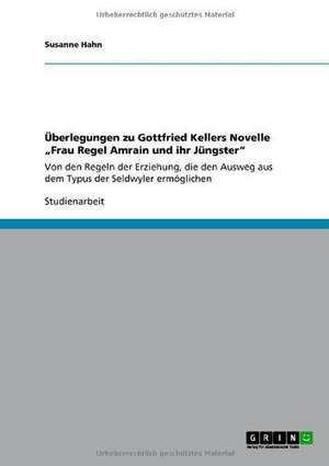 Überlegungen zu Gottfried Kellers Novelle "Frau Regel Amrain und ihr Jüngster" de Susanne Hahn