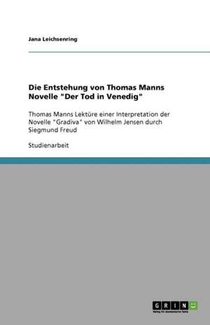 Die Entstehung von Thomas Manns Novelle "Der Tod in Venedig" de Jana Leichsenring