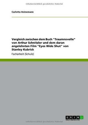 Vergleich zwischen dem Buch "Traumnovelle" von Arthur Schnitzler und dem daran angelehnten Film "Eyes Wide Shut" von Stanley Kubrick de Carlotta Heinemann