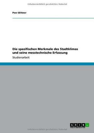 Die spezifischen Merkmale des Stadtklimas und seine messtechnische Erfassung de Peer Bittner