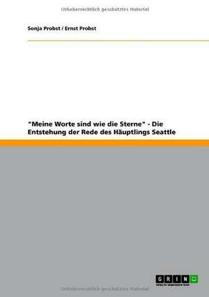 "Meine Worte sind wie die Sterne" - Die Entstehung der Rede des Häuptlings Seattle de Ernst Probst