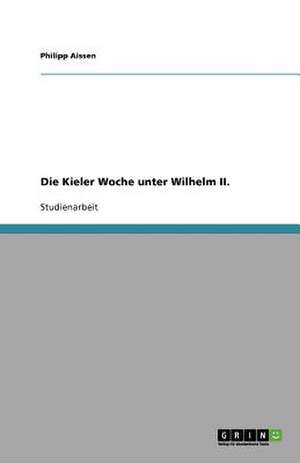 Die Kieler Woche unter Wilhelm II. de Philipp Aissen