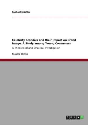 Celebrity Scandals and their Impact on Brand Image: A Study among Young Consumers de Raphael Städtler