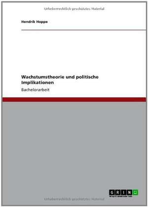 Wachstumstheorie und politische Implikationen de Hendrik Hoppe