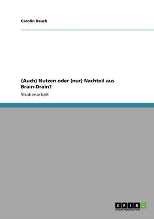 (Auch) Nutzen oder (nur) Nachteil aus Brain-Drain? de Carolin Rauch