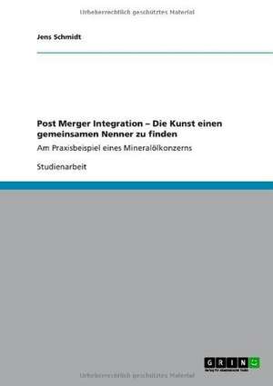 Post Merger Integration - Die Kunst einen gemeinsamen Nenner zu finden de Jens Schmidt