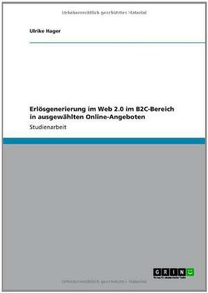 Erlösgenerierung im Web 2.0 im B2C-Bereich in ausgewählten Online-Angeboten de Ulrike Hager