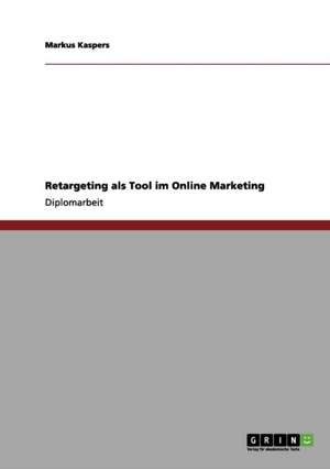 Retargeting als Tool im Online Marketing de Markus Kaspers