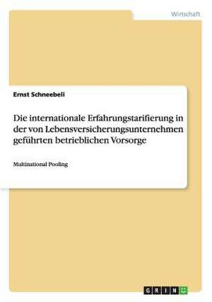 Die internationale Erfahrungstarifierung in der von Lebensversicherungsunternehmen geführten betrieblichen Vorsorge de Ernst Schneebeli