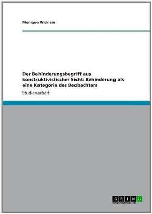 Der Behinderungsbegriff aus konstruktivistischer Sicht: Behinderung als eine Kategorie des Beobachters de Monique Wicklein