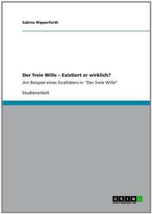 Der freie Wille - Existiert er wirklich? de Sabine Wipperfürth