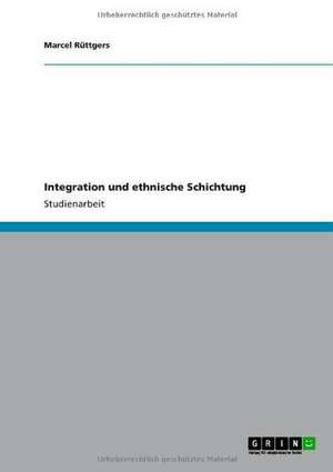 Integration und ethnische Schichtung de Marcel Rüttgers